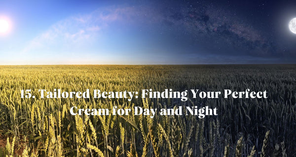 Tailored Beauty: Finding Your Perfect Cream for Day and Night
