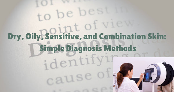 Dry, Oily, Sensitive, and Combination Skin: Simple Diagnosis Methods