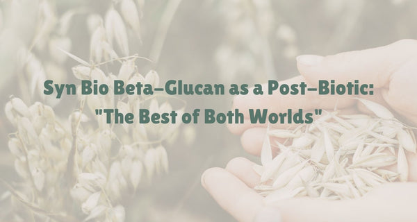 Syn Bio Beta-Glucan as a Post-Biotic: "The Best of Both Worlds"