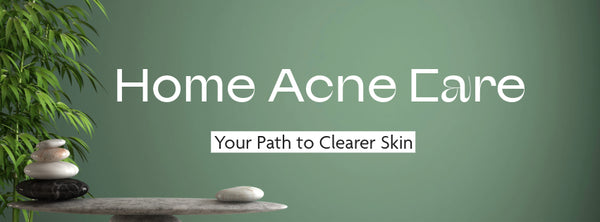 Your Path to Clearer Skin, Home acne care