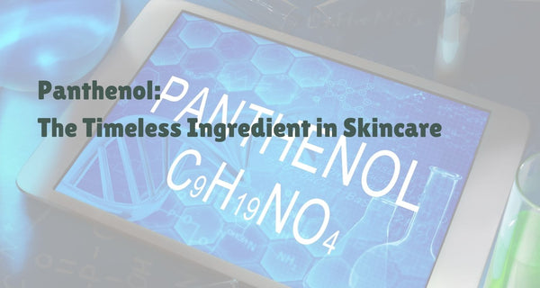 Panthenol: The Timeless Ingredient in Skincare