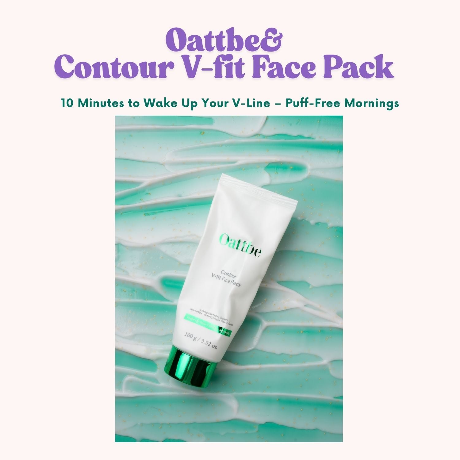 Oattbe Contour V-fit Face Pack- Lightweight gel cream with Caffeine · Botanical Extracts · Encapsulated Vitamin E